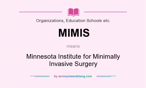 What does MIMIS mean? It stands for Minnesota Institute for Minimally Invasive Surgery