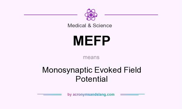 What does MEFP mean? It stands for Monosynaptic Evoked Field Potential