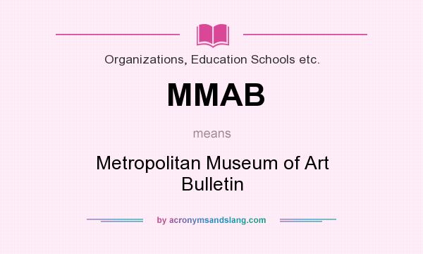What does MMAB mean? It stands for Metropolitan Museum of Art Bulletin