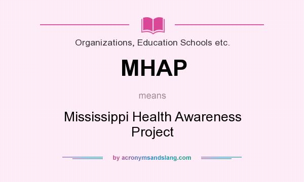 What does MHAP mean? It stands for Mississippi Health Awareness Project
