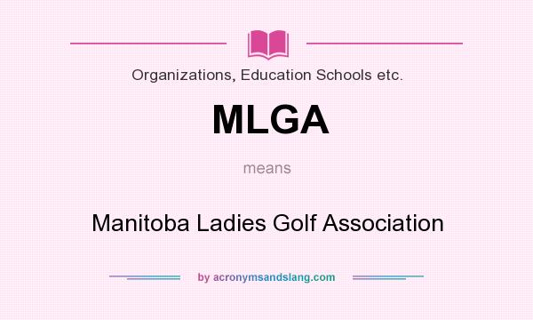 What does MLGA mean? It stands for Manitoba Ladies Golf Association