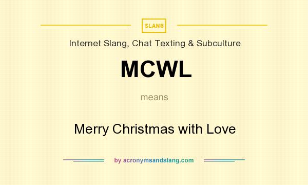 What does MCWL mean? It stands for Merry Christmas with Love