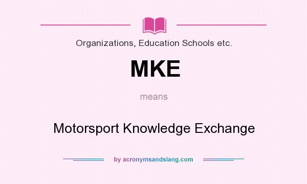 What does MKE mean? It stands for Motorsport Knowledge Exchange