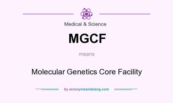 What does MGCF mean? It stands for Molecular Genetics Core Facility