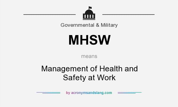 What does MHSW mean? It stands for Management of Health and Safety at Work