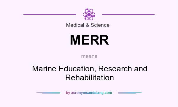 What does MERR mean? It stands for Marine Education, Research and Rehabilitation