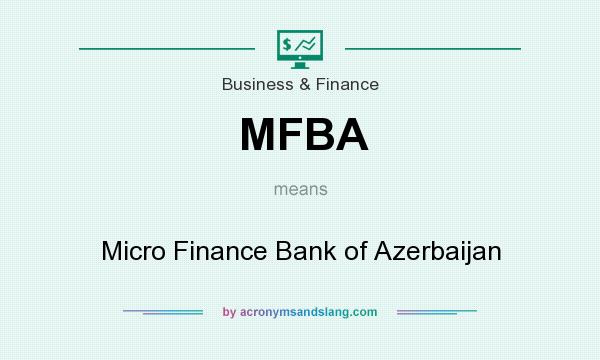 What does MFBA mean? It stands for Micro Finance Bank of Azerbaijan