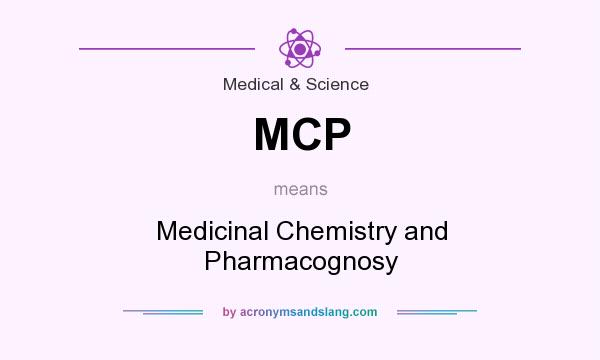 What does MCP mean? It stands for Medicinal Chemistry and Pharmacognosy