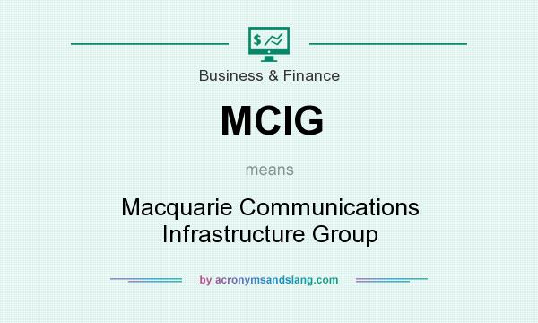 What does MCIG mean? It stands for Macquarie Communications Infrastructure Group
