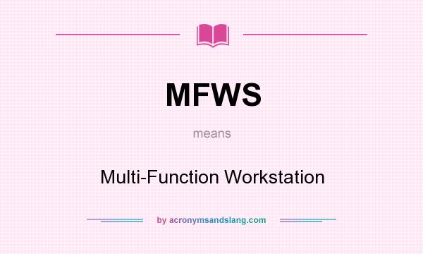 What does MFWS mean? It stands for Multi-Function Workstation