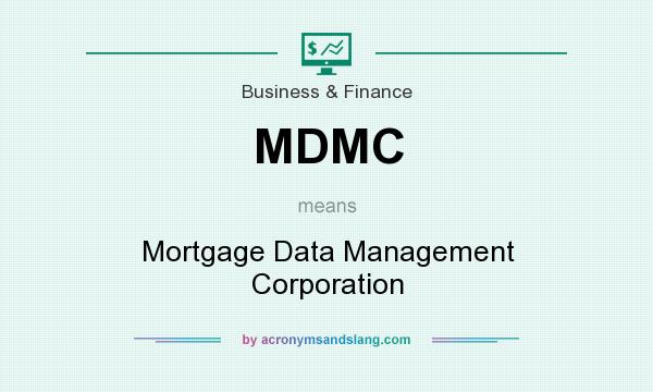 What does MDMC mean? It stands for Mortgage Data Management Corporation