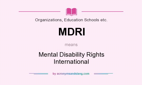 What does MDRI mean? It stands for Mental Disability Rights International