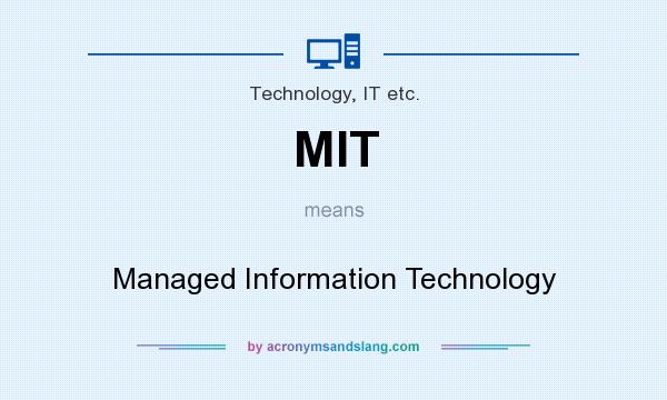 What does MIT mean? It stands for Managed Information Technology