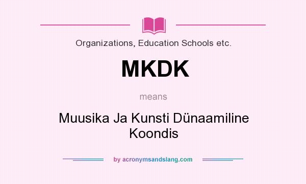 What does MKDK mean? It stands for Muusika Ja Kunsti Dünaamiline Koondis