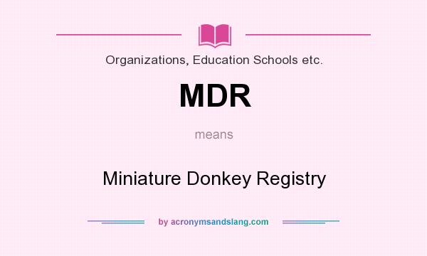 What does MDR mean? It stands for Miniature Donkey Registry
