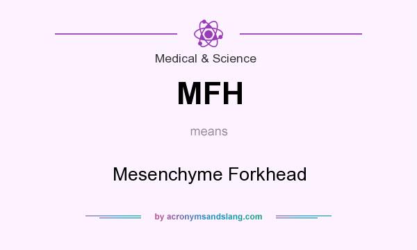 What does MFH mean? It stands for Mesenchyme Forkhead