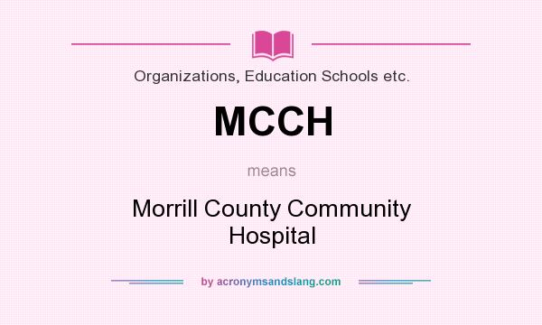 What does MCCH mean? It stands for Morrill County Community Hospital