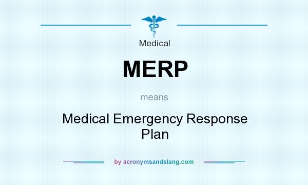 What does MERP mean? It stands for Medical Emergency Response Plan