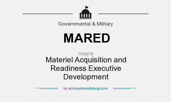 What does MARED mean? It stands for Materiel Acquisition and Readiness Executive Development