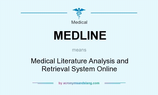 What does MEDLINE mean? It stands for Medical Literature Analysis and Retrieval System Online