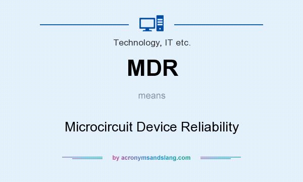 What does MDR mean? It stands for Microcircuit Device Reliability