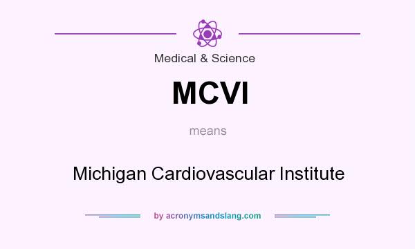 What does MCVI mean? It stands for Michigan Cardiovascular Institute