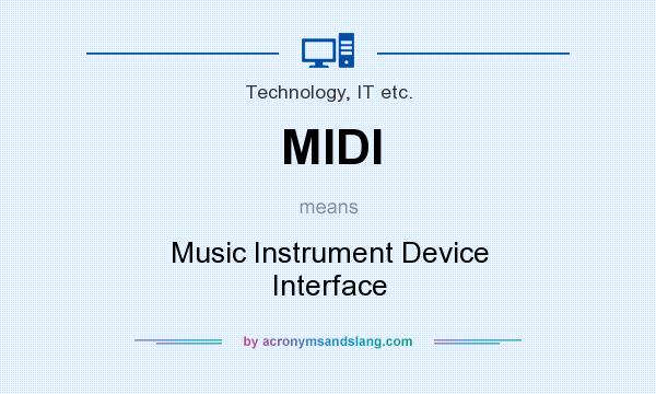 What does MIDI mean? It stands for Music Instrument Device Interface