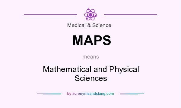 What does MAPS mean? It stands for Mathematical and Physical Sciences