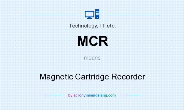 What does MCR mean? It stands for Magnetic Cartridge Recorder