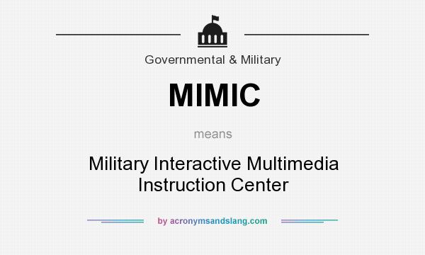What does MIMIC mean? It stands for Military Interactive Multimedia Instruction Center