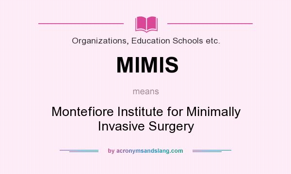 What does MIMIS mean? It stands for Montefiore Institute for Minimally Invasive Surgery