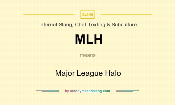 What does MLH mean? It stands for Major League Halo
