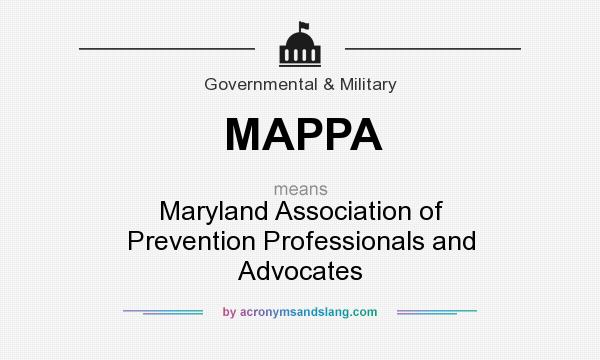What does MAPPA mean? It stands for Maryland Association of Prevention Professionals and Advocates