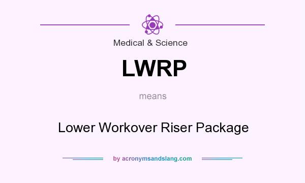 What does LWRP mean? It stands for Lower Workover Riser Package