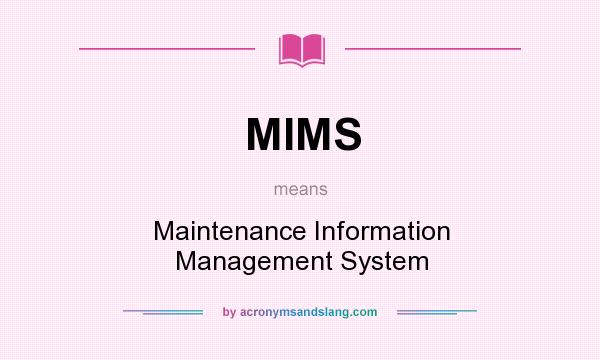What does MIMS mean? It stands for Maintenance Information Management System