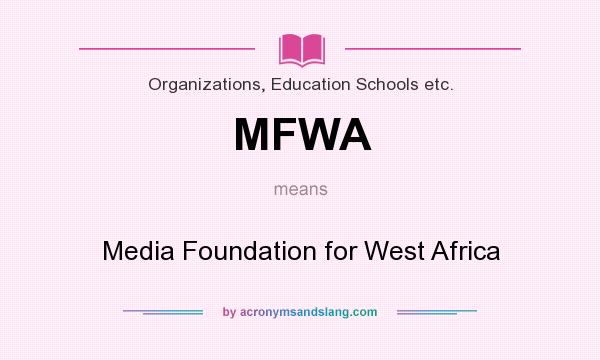 What does MFWA mean? It stands for Media Foundation for West Africa