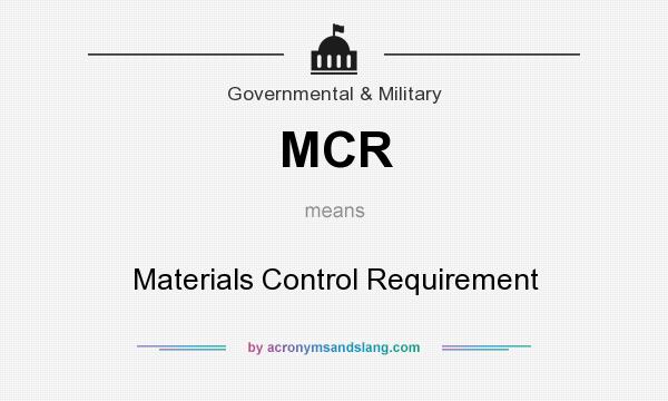 What does MCR mean? It stands for Materials Control Requirement