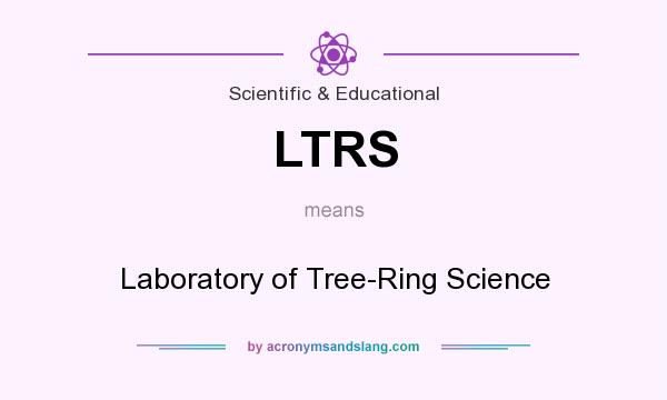 What does LTRS mean? It stands for Laboratory of Tree-Ring Science