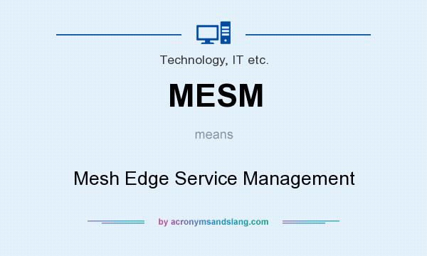 What does MESM mean? It stands for Mesh Edge Service Management