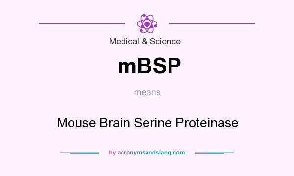 What does mBSP mean? It stands for Mouse Brain Serine Proteinase