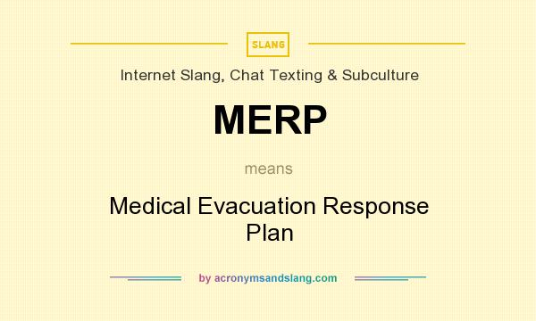 What does MERP mean? It stands for Medical Evacuation Response Plan