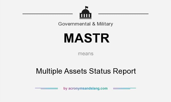 What does MASTR mean? It stands for Multiple Assets Status Report