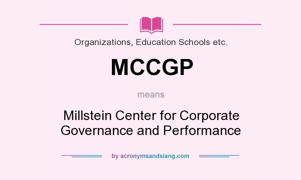 What does MCCGP mean? It stands for Millstein Center for Corporate Governance and Performance