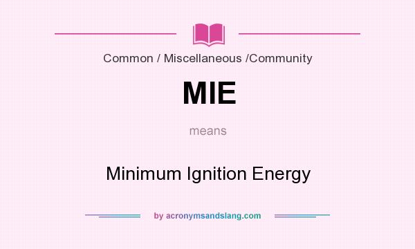 What does MIE mean? It stands for Minimum Ignition Energy