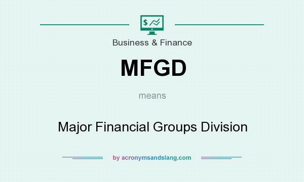What does MFGD mean? It stands for Major Financial Groups Division