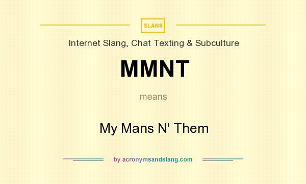 What does MMNT mean? It stands for My Mans N` Them