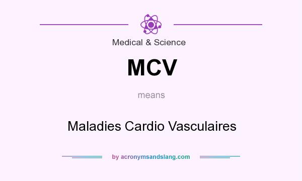 What does MCV mean? It stands for Maladies Cardio Vasculaires