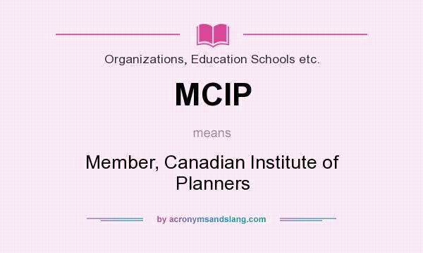 What does MCIP mean? It stands for Member, Canadian Institute of Planners