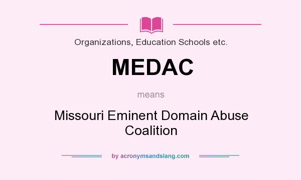 What does MEDAC mean? It stands for Missouri Eminent Domain Abuse Coalition