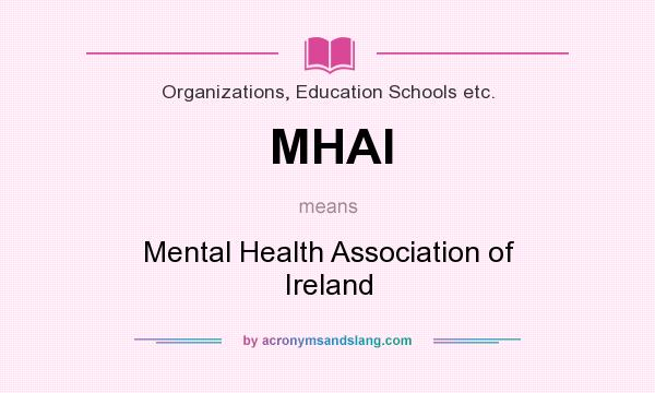 What does MHAI mean? It stands for Mental Health Association of Ireland